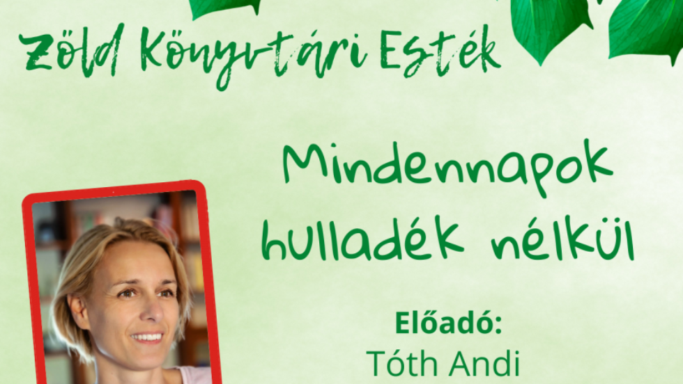 Zöld Könyvtári Esték – Mindennapok hulladék nélkül Zöld Könyvtári Esték – Mindennapok hulladék nélkül