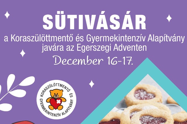 Sütivásár a Koraszülöttmentő és Gyermekintenzív Alapítvány javára az Egerszegi Adventen Sütivásár a Koraszülöttmentő és Gyermekintenzív Alapítvány javára az Egerszegi Adventen