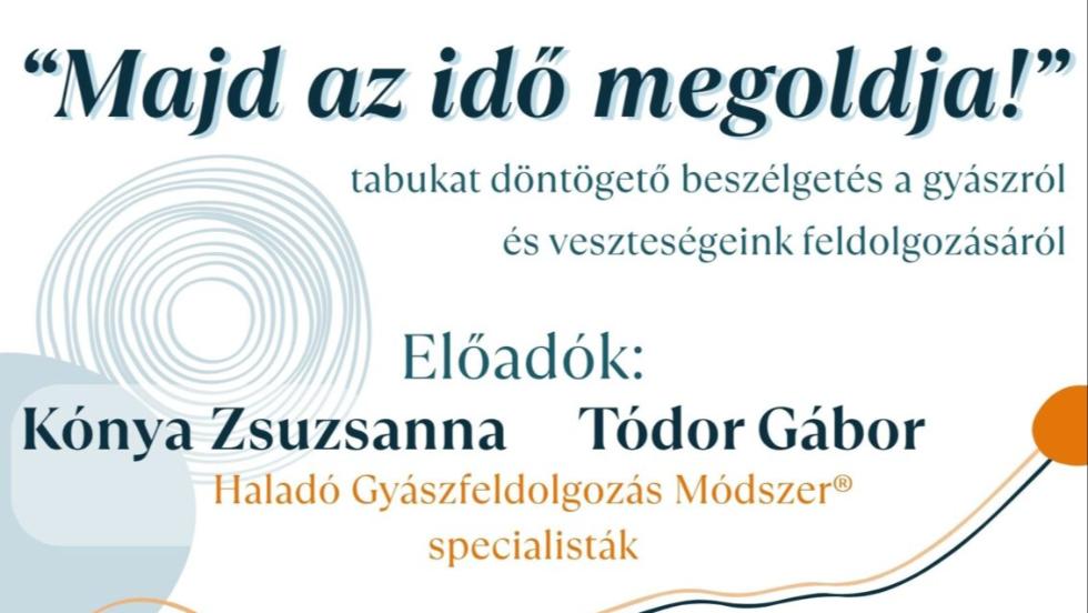 „Majd az idő megoldja!” – Beszélgetés a gyászról és veszteségeink feldolgozásáról „Majd az idő megoldja!” – Beszélgetés a gyászról és veszteségeink feldolgozásáról